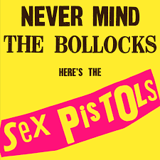 Never mind the Bollocks, Here's the Sex Pistols